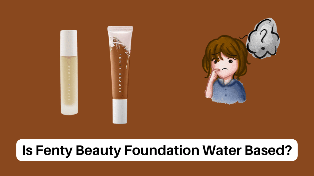 Is Fenty Beauty Foundation Water Based