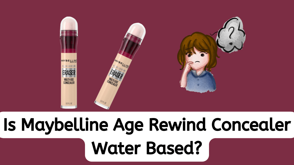 Is Maybelline Age Rewind Concealer Water Based