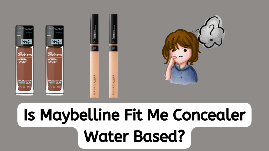 Is Maybelline Fit Me Concealer Water Based