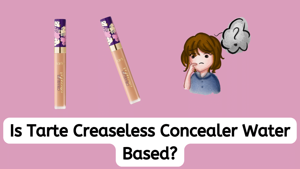 Is Tarte Creaseless Concealer Water Based
