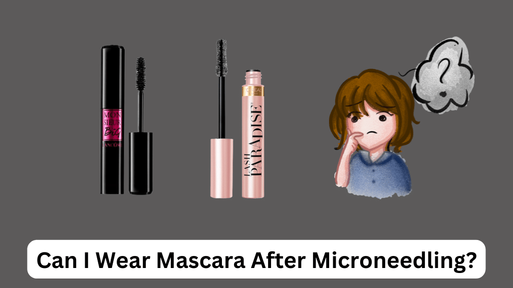 Can I Wear Mascara After Microneedling