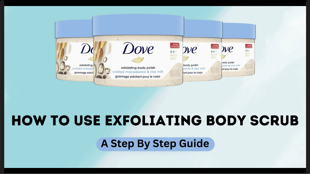 How To Use Exfoliating Body Scrub